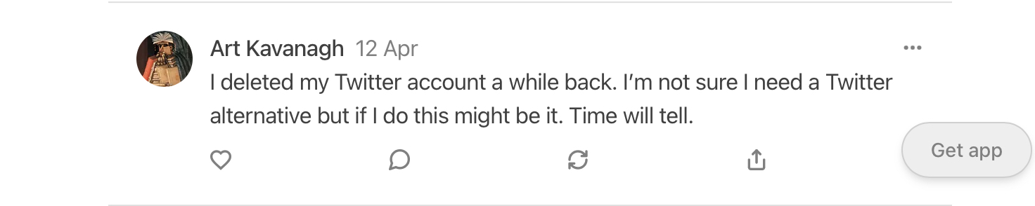 12 April: I deleted my Twitter account a while back. I’m not sure I need a Twitter alternative but if I do this might be it. Time will tell.